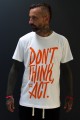 DON'T THINK, ACT